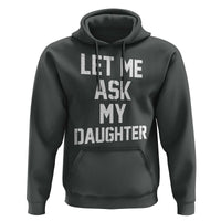 Let Me Ask My Daughter Hoodie Funny Dad Girl Gift Fathers Day