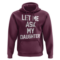 Let Me Ask My Daughter Hoodie Funny Dad Girl Gift Fathers Day