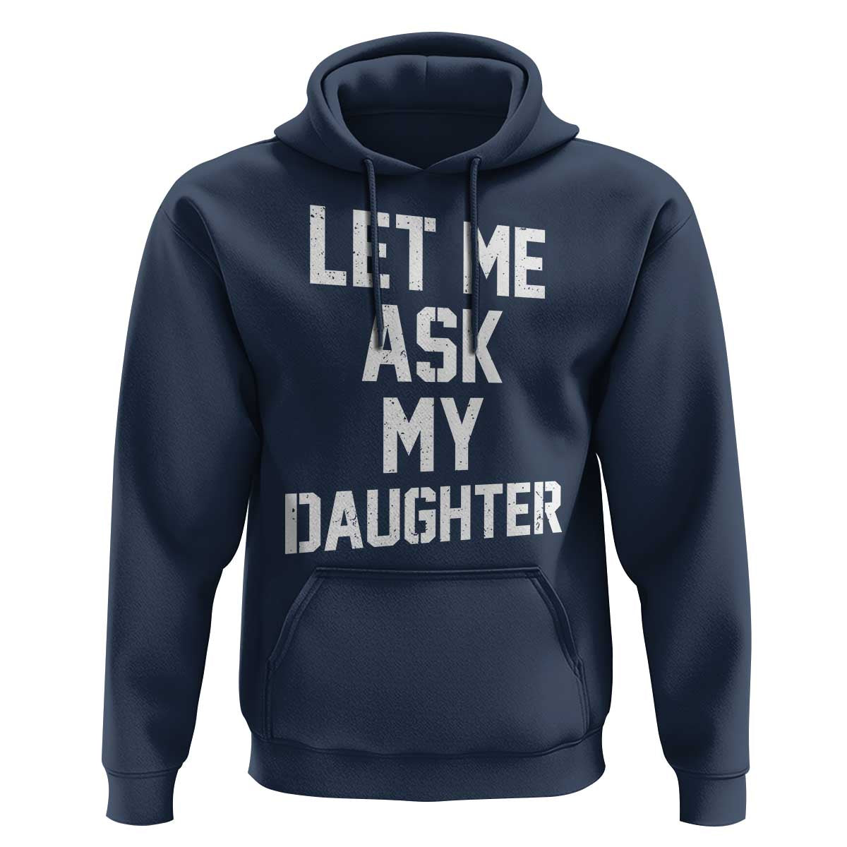 Let Me Ask My Daughter Hoodie Funny Dad Girl Gift Fathers Day