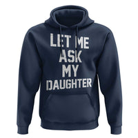 Let Me Ask My Daughter Hoodie Funny Dad Girl Gift Fathers Day