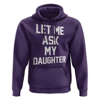 Let Me Ask My Daughter Hoodie Funny Dad Girl Gift Fathers Day