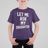 Let Me Ask My Daughter T Shirt For Kid Funny Dad Girl Gift Fathers Day