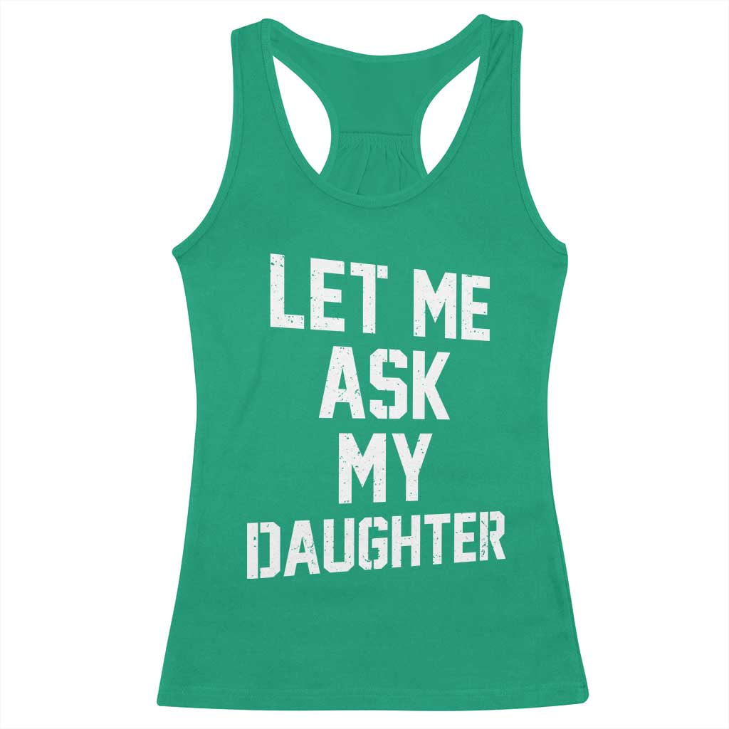 Let Me Ask My Daughter Racerback Tank Top Funny Dad Girl Gift Fathers Day