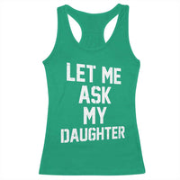 Let Me Ask My Daughter Racerback Tank Top Funny Dad Girl Gift Fathers Day