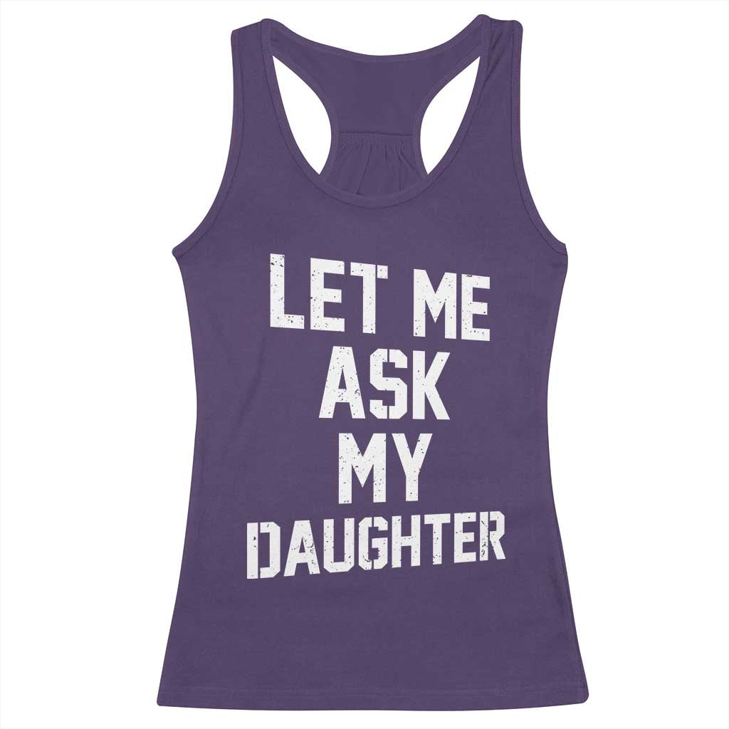Let Me Ask My Daughter Racerback Tank Top Funny Dad Girl Gift Fathers Day