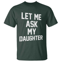 Let Me Ask My Daughter T Shirt Funny Dad Girl Gift Fathers Day