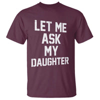 Let Me Ask My Daughter T Shirt Funny Dad Girl Gift Fathers Day
