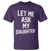 Let Me Ask My Daughter T Shirt Funny Dad Girl Gift Fathers Day
