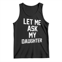 Let Me Ask My Daughter Tank Top Funny Dad Girl Gift Fathers Day