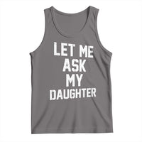 Let Me Ask My Daughter Tank Top Funny Dad Girl Gift Fathers Day
