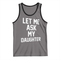 Let Me Ask My Daughter Tank Top Funny Dad Girl Gift Fathers Day