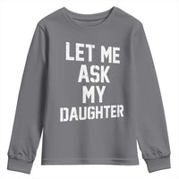 Let Me Ask My Daughter Youth Sweatshirt Funny Dad Girl Gift Fathers Day