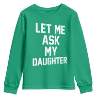 Let Me Ask My Daughter Youth Sweatshirt Funny Dad Girl Gift Fathers Day