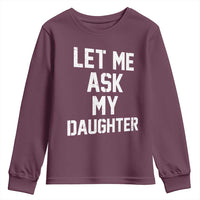 Let Me Ask My Daughter Youth Sweatshirt Funny Dad Girl Gift Fathers Day