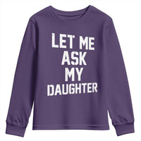 Let Me Ask My Daughter Youth Sweatshirt Funny Dad Girl Gift Fathers Day