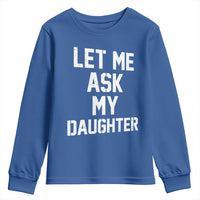 Let Me Ask My Daughter Youth Sweatshirt Funny Dad Girl Gift Fathers Day