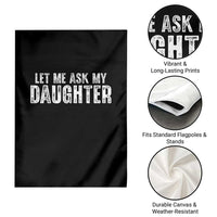 Let Me Ask My Daughter Garden Flag Funny Dad Gift Father's Day - Wonder Print Shop