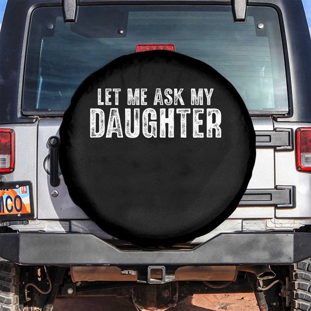 Let Me Ask My Daughter Spare Tire Cover Funny Dad Gift Father's Day - Wonder Print Shop