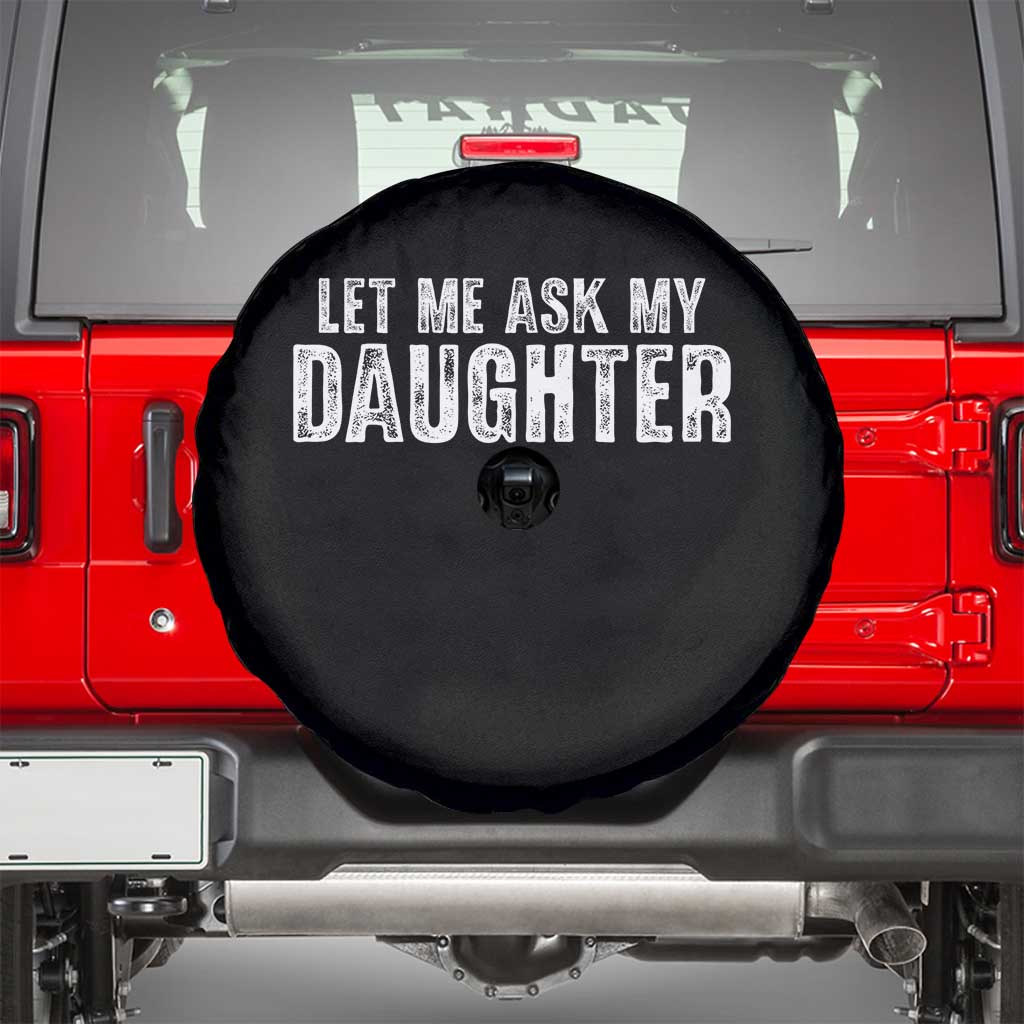 Let Me Ask My Daughter Spare Tire Cover Funny Dad Gift Father's Day - Wonder Print Shop