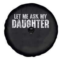 Let Me Ask My Daughter Spare Tire Cover Funny Dad Gift Father's Day - Wonder Print Shop