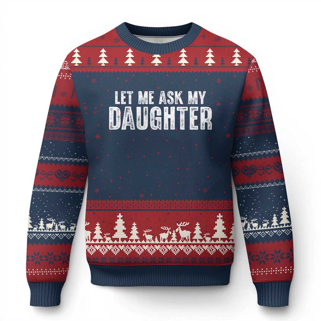 Let Me Ask My Daughter Ugly Christmas Sweater Funny Dad Gift Father's Day - Wonder Print Shop