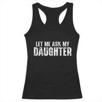 Let Me Ask My Daughter Racerback Tank Top Funny Dad Gift Father's Day - Wonder Print Shop