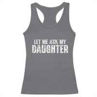 Let Me Ask My Daughter Racerback Tank Top Funny Dad Gift Father's Day - Wonder Print Shop