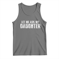 Let Me Ask My Daughter Tank Top Funny Dad Gift Father's Day - Wonder Print Shop