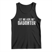 Let Me Ask My Daughter Tank Top Funny Dad Gift Father's Day - Wonder Print Shop