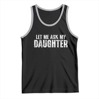 Let Me Ask My Daughter Tank Top Funny Dad Gift Father's Day - Wonder Print Shop
