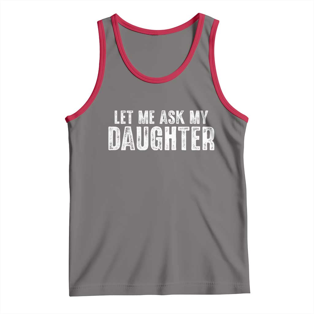 Let Me Ask My Daughter Tank Top Funny Dad Gift Father's Day - Wonder Print Shop