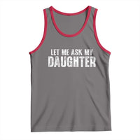 Let Me Ask My Daughter Tank Top Funny Dad Gift Father's Day - Wonder Print Shop