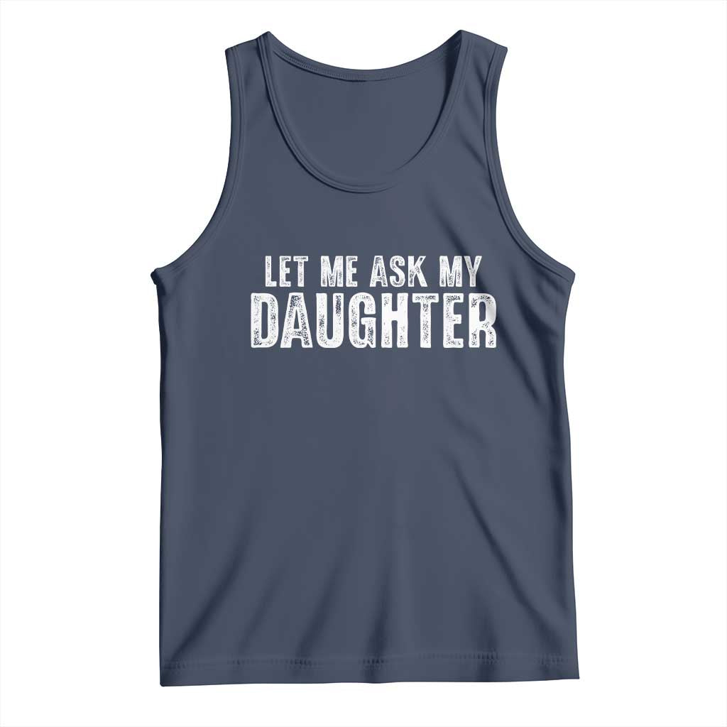 Let Me Ask My Daughter Tank Top Funny Dad Gift Father's Day - Wonder Print Shop