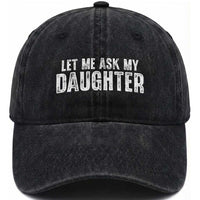 Let Me Ask My Daughter Washed Cotton Baseball Cap Funny Dad Gift Father's Day