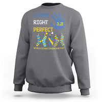 Down Right Perfect Sweatshirt March 21 World Down Syndrome Day Socks