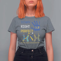Down Right Perfect T Shirt For Women March 21 World Down Syndrome Day Socks