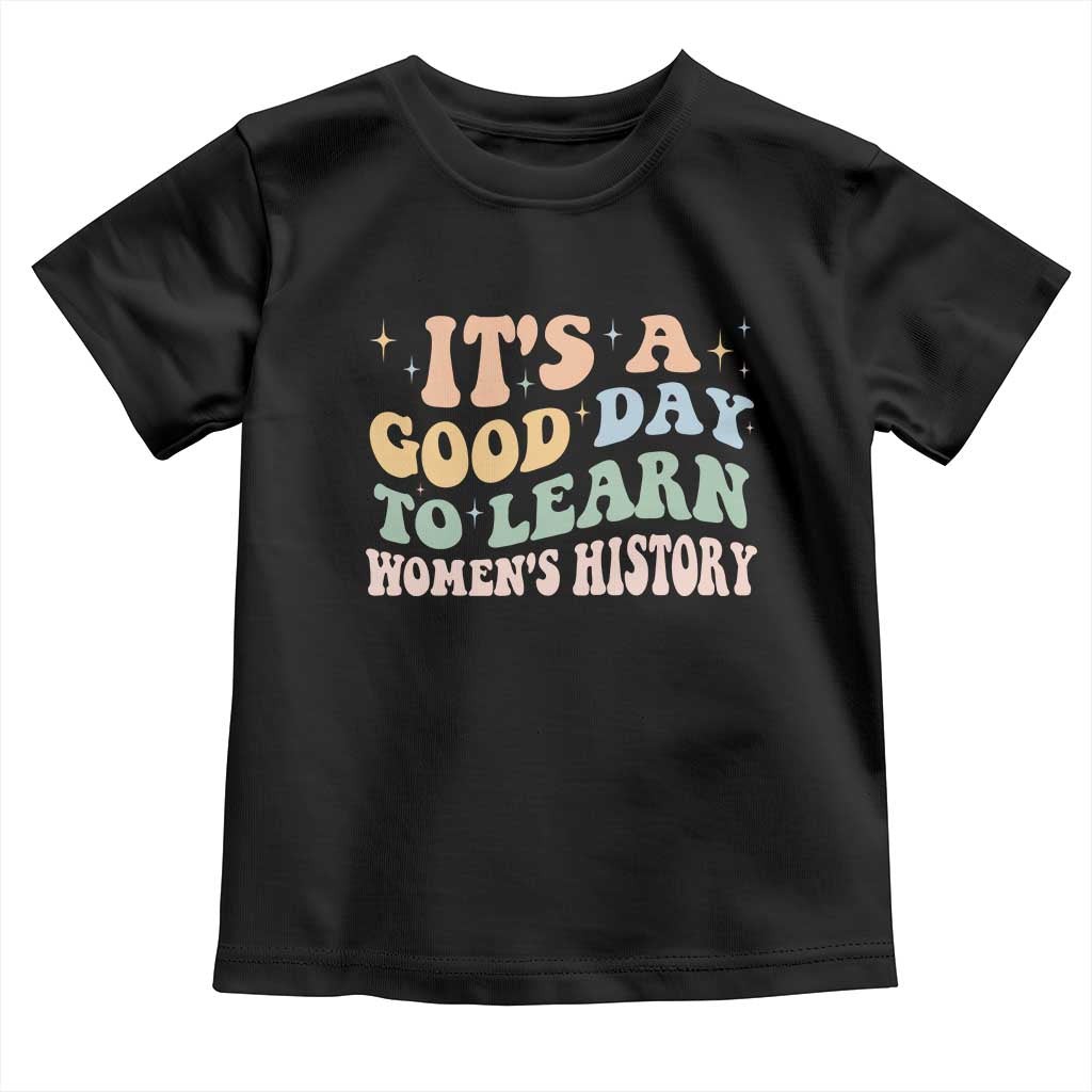 Funny It's A Good Day To Learn Women's History Toddler T Shirt Sparkle Star