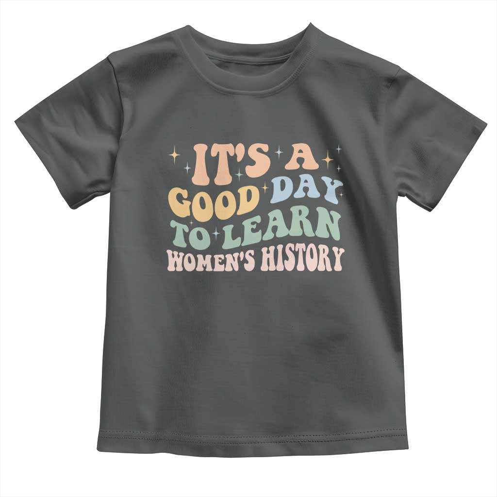Funny It's A Good Day To Learn Women's History Toddler T Shirt Sparkle Star