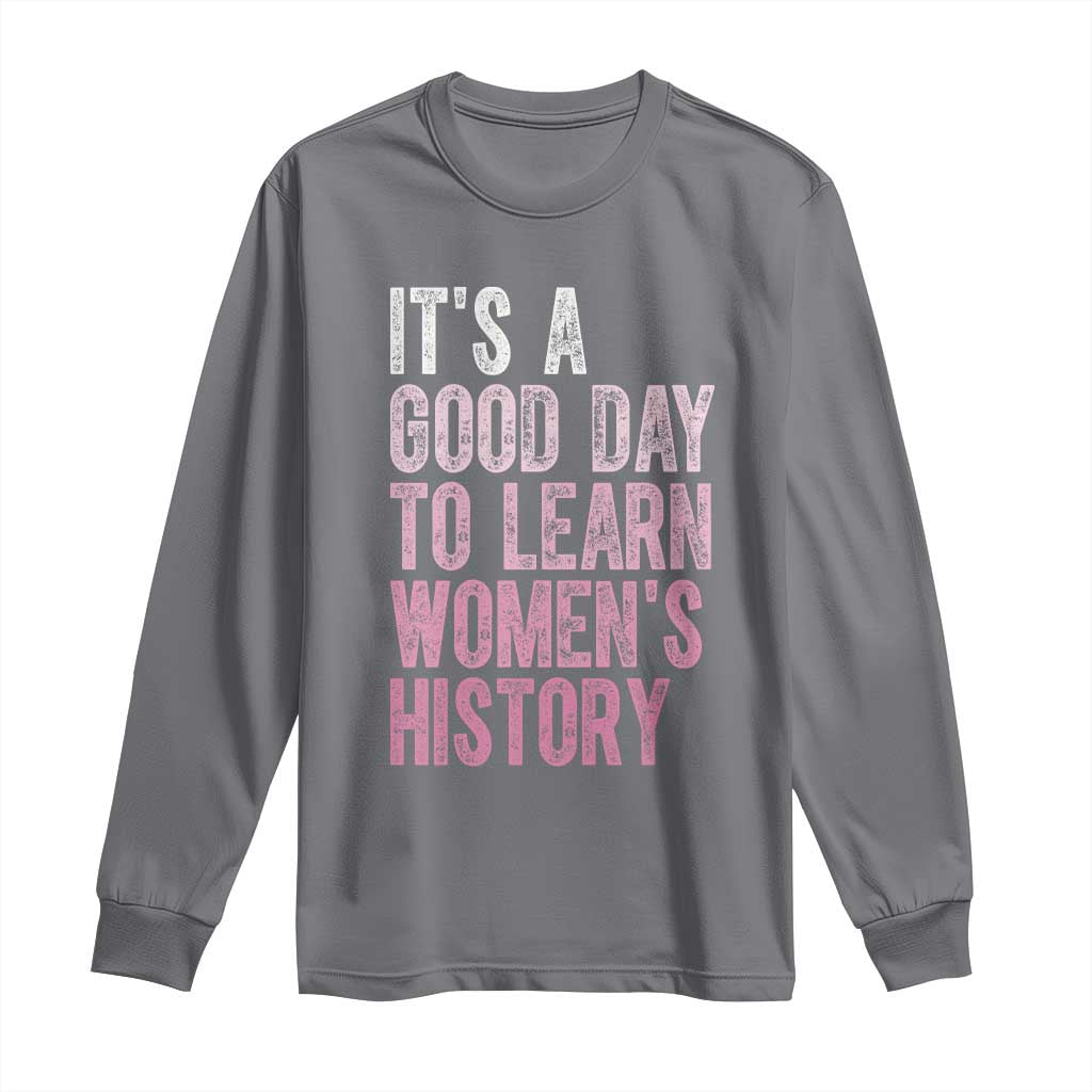 Funny It's A Good Day To Learn Women's History Long Sleeve Shirt