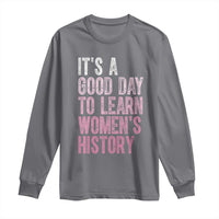 Funny It's A Good Day To Learn Women's History Long Sleeve Shirt