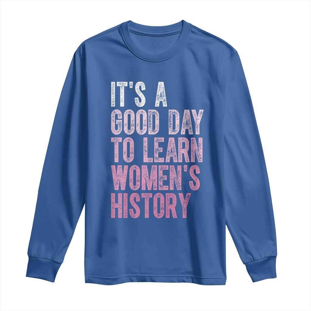 Funny It's A Good Day To Learn Women's History Long Sleeve Shirt