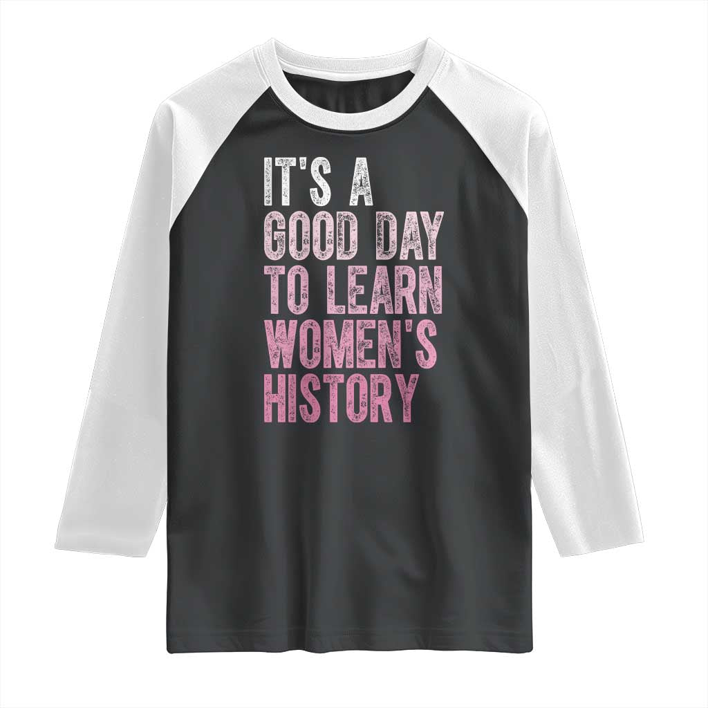 Funny It's A Good Day To Learn Women's History Raglan Shirt