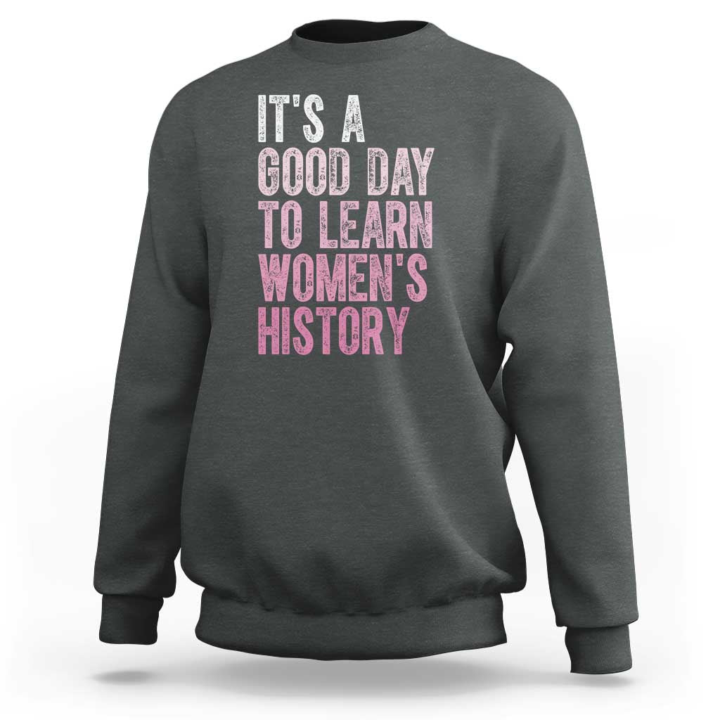 Funny It's A Good Day To Learn Women's History Sweatshirt