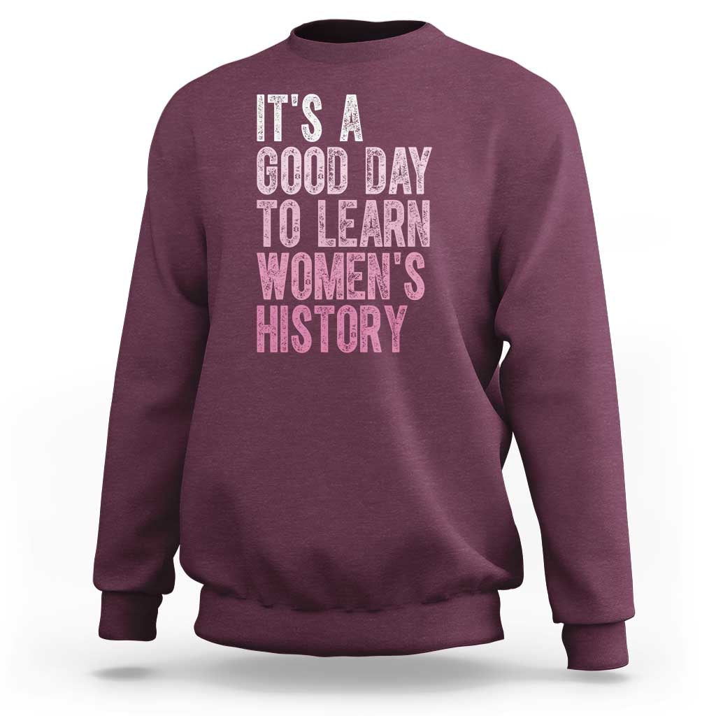 Funny It's A Good Day To Learn Women's History Sweatshirt