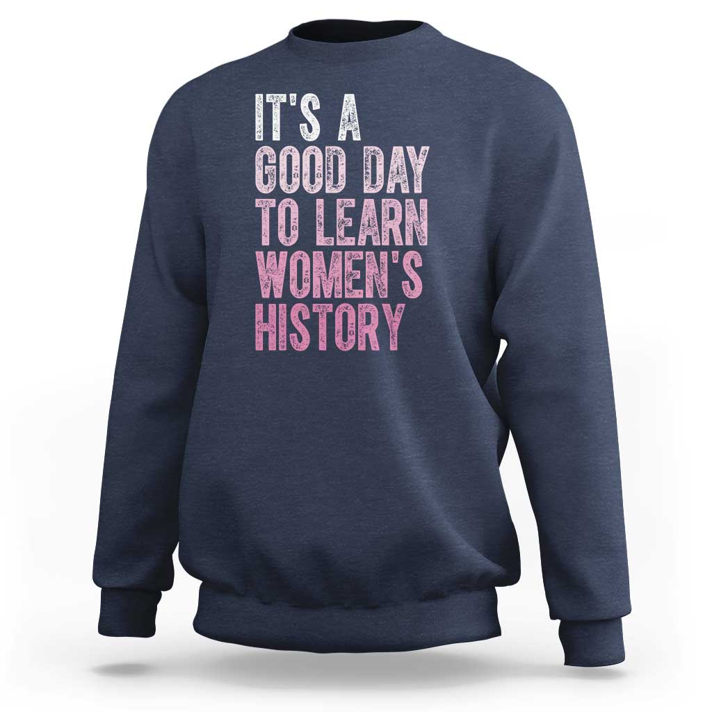 Funny It's A Good Day To Learn Women's History Sweatshirt