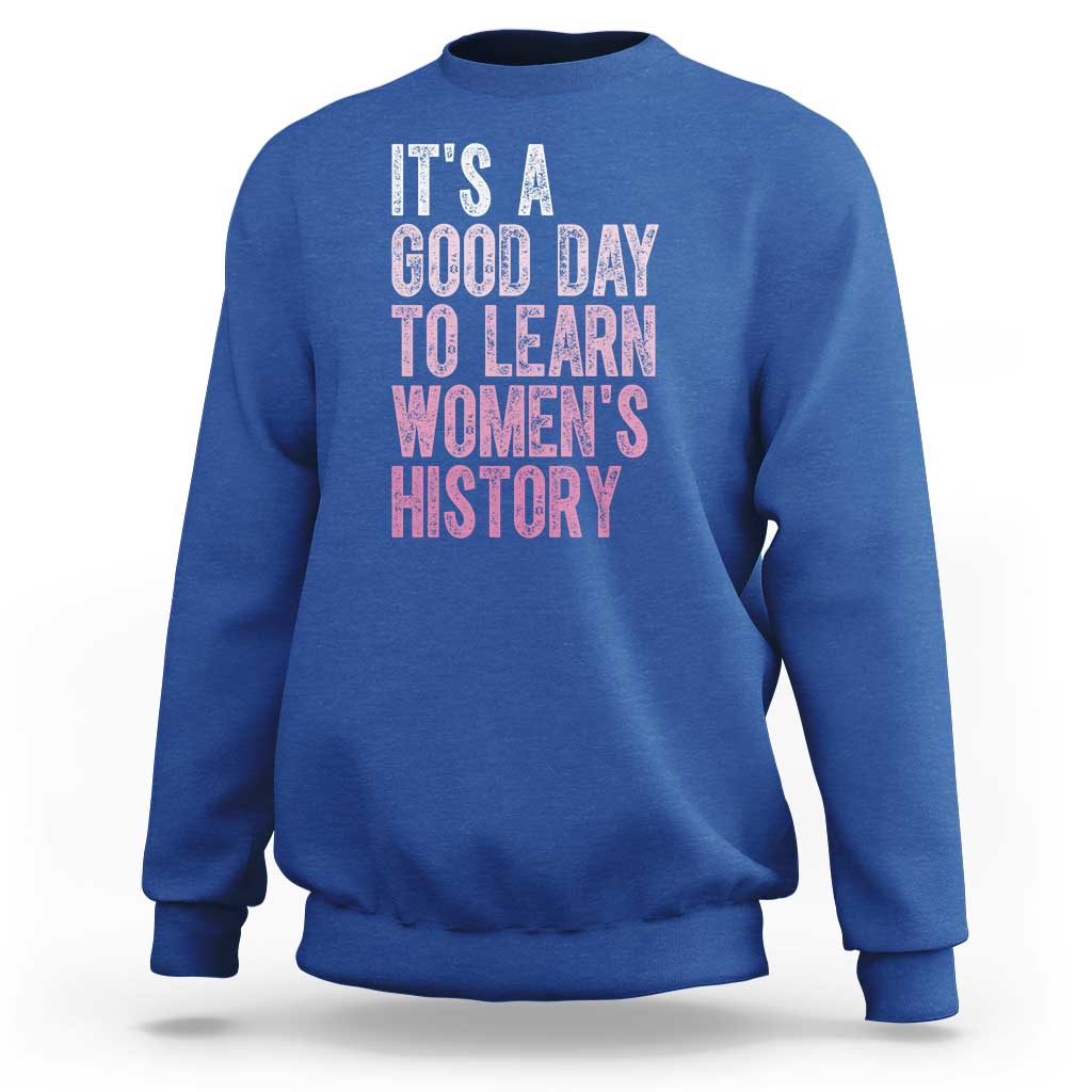 Funny It's A Good Day To Learn Women's History Sweatshirt