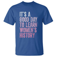Funny It's A Good Day To Learn Women's History T Shirt