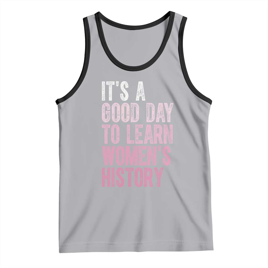 Funny It's A Good Day To Learn Women's History Tank Top