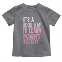 Funny It's A Good Day To Learn Women's History Toddler T Shirt