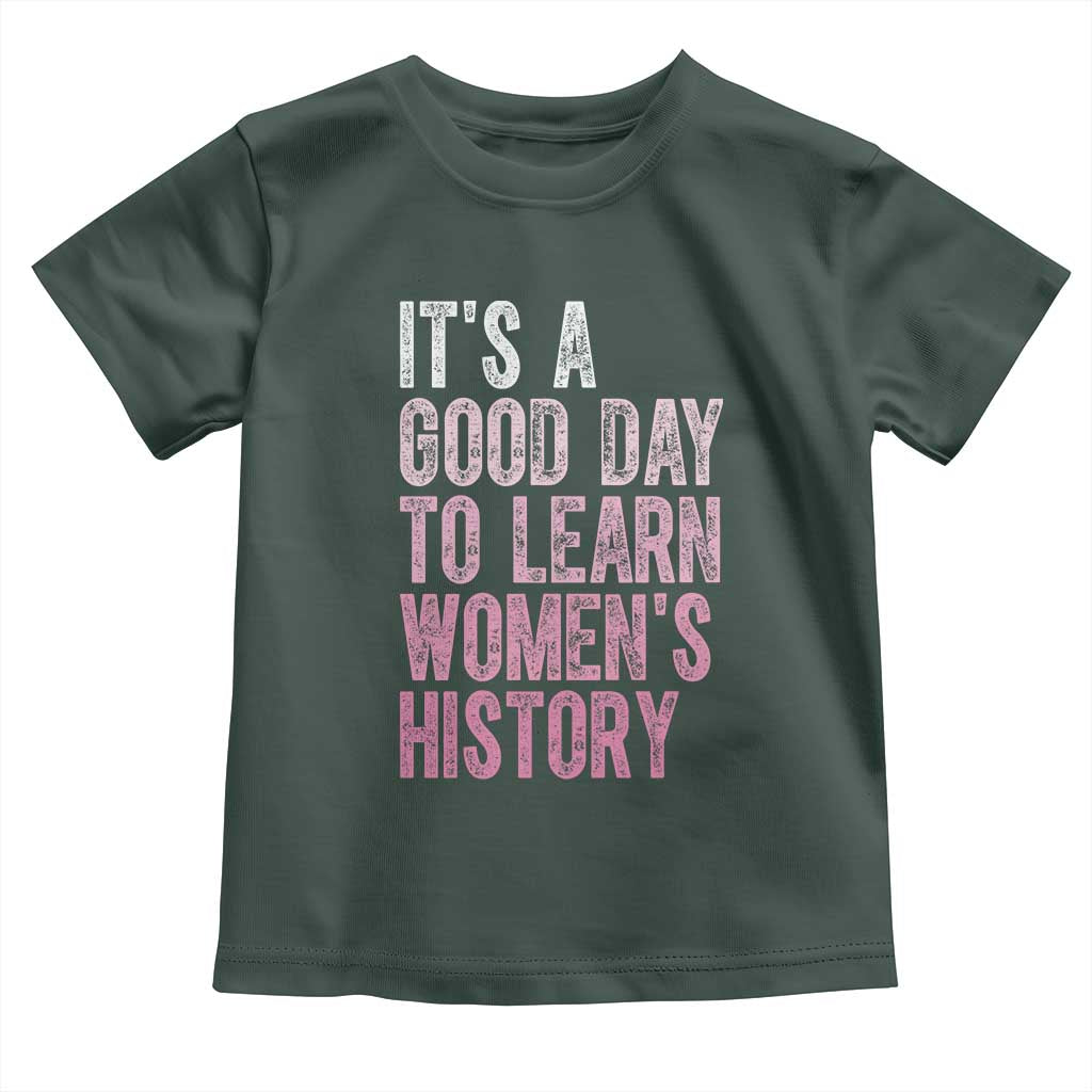 Funny It's A Good Day To Learn Women's History Toddler T Shirt